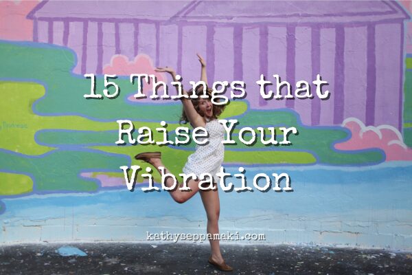 15 Things that Raise Your Vibration