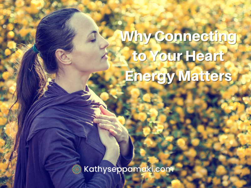 Why Connecting to Your Heart Energy Matters Blog Post- Picture of a woman holding both hands over her heart