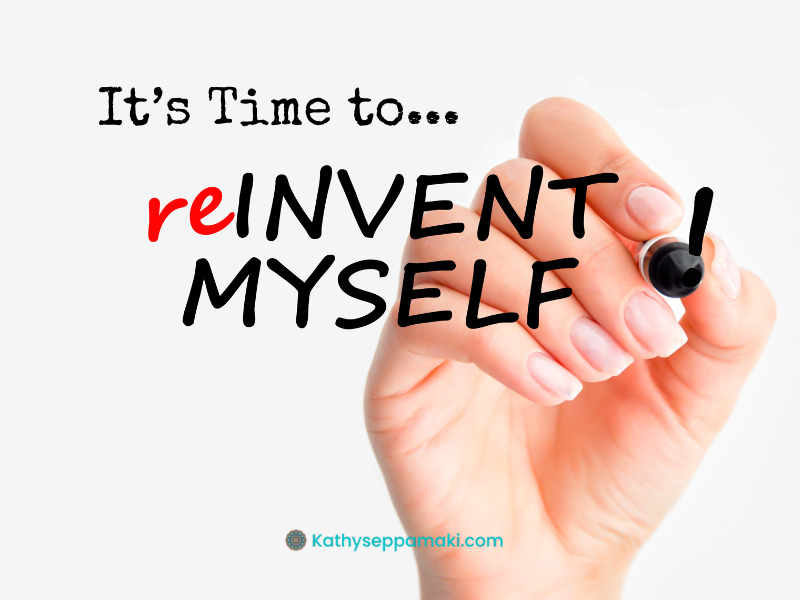 It’s Time to Reinvent Myself