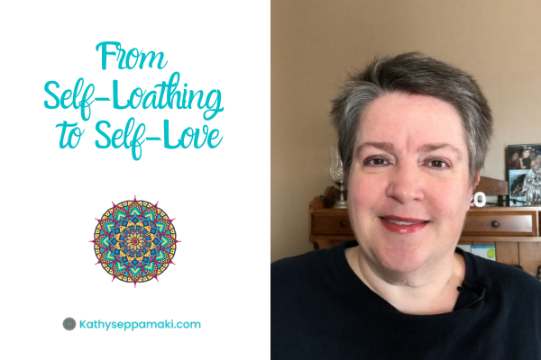 From Self-Loathing to Self-Love blog post title with picture of Kathy Seppamaki