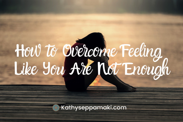 How to Overcome Feeling Like You're Not Enough blog post title