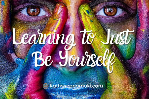 Learning to Just Be Yourself blog post title with picture of a colorful painted woman
