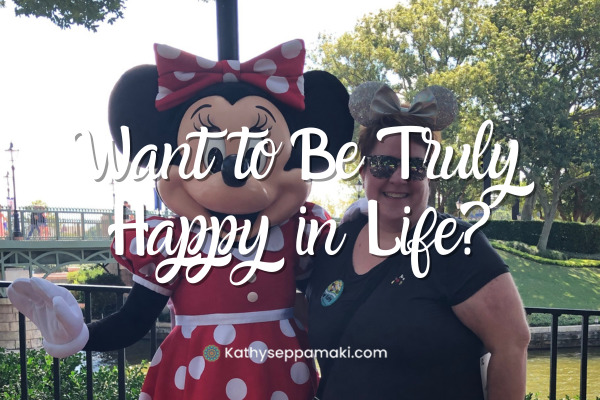 Want to Be Truly Happy in Life?