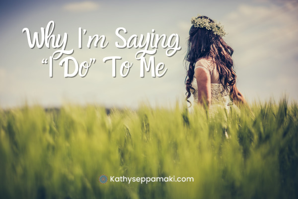 Why I’m Saying “I Do” to Me!