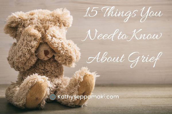 15 Things You Need to Know About Grief Blog post title with picture of a teddy bear holding his paws over his eyes like he's crying