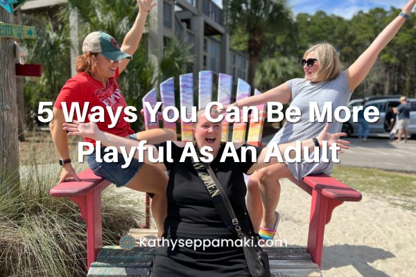 5 ways you can be more playful as an adult blog post title with picture of me and two friends posing on an oversized beach chair in a silly pose