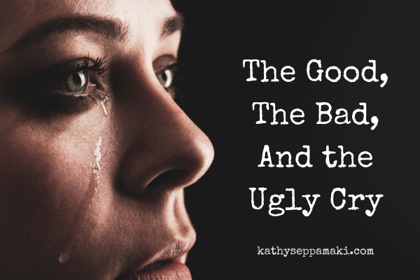 The Good, the bad, and the ugly cry blog post title one a black background with a picture of a woman with a tear running down one cheek