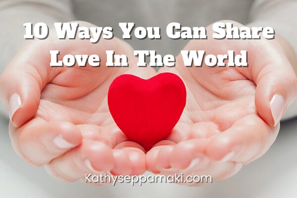 10 Ways You Can Share Love In the World