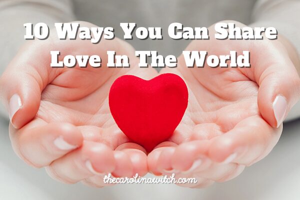 10 Ways You Can Share Love In the World
