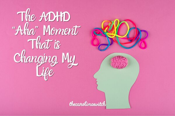 The ADHD Aha Moment That Changed My Life