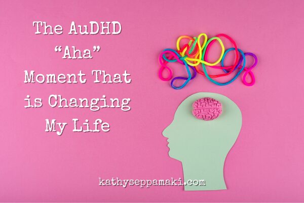 The AuDHD Aha Moment That Changed My Life