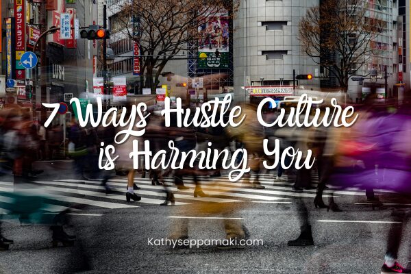 Seven Ways Hustle Culture is Harming You