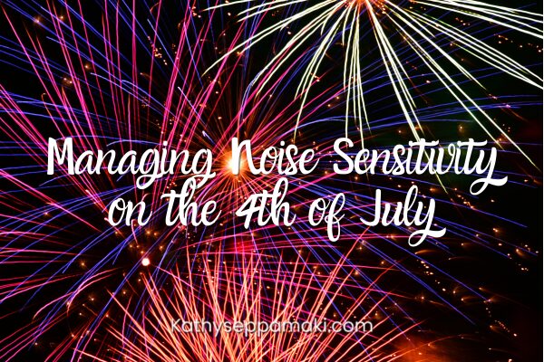 Managing Noise Sensitivity on the 4th of July blog post title with picture of fireworks