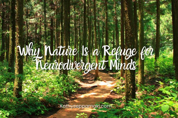 Why Nature Is a Refuge for Neurodivergent Minds blog post title with picture of a forest path