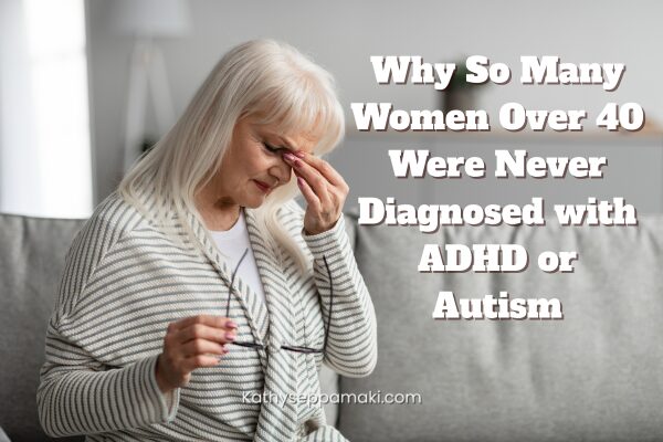 Why So Many Women Over 40 Were Never Diagnosed with ADHD or Autism blog post title with picture of an older women looking stressed
