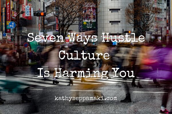 Seven Ways Hustle Culture is Harming You