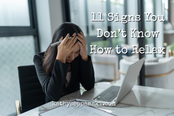 11 Signs You Don’t Know How to Relax