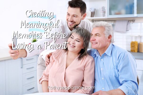 Creating Meaningful Memories Before Losing A Parent blog post title with picture of a young man taking a selfie with his older parents.