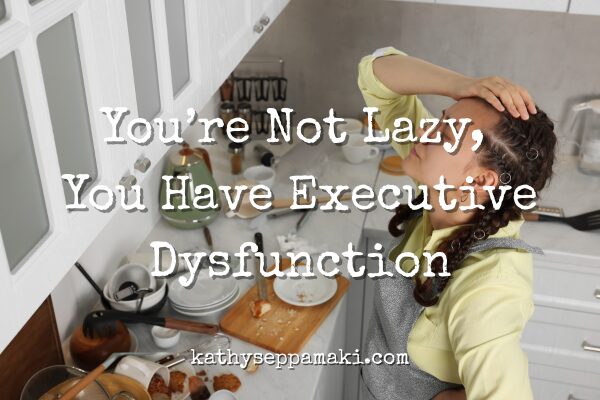 You’re Not Lazy, You Have Executive Dysfunction