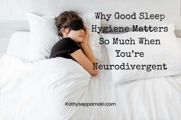 Why Good Sleep Hygiene Matters So Much When You're Neurodivergent blog post title with picture of a woman sleeping in a bed with all white bedding. She is laying on her side and wearing a sleep mask