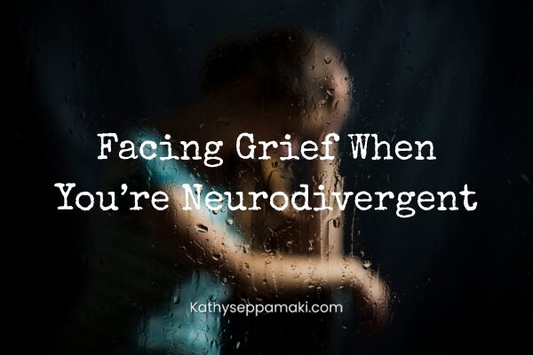 Facing Grief When You’re Neurodivergent