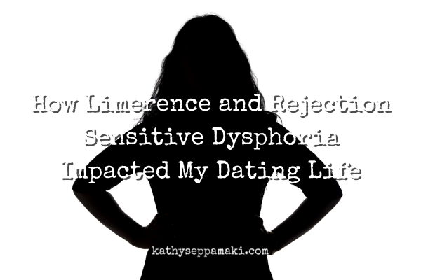 How Limerence and Rejection Sensitive Dysphoria Impacted My Dating Life blog post title