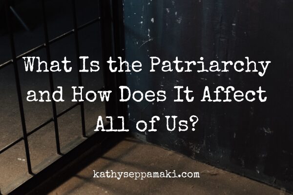 What is the Patriarchy and How Does It Affect All of Us blog post title