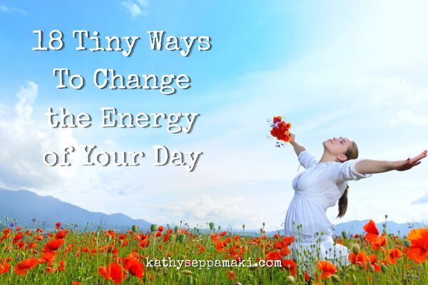 18 Tiny Ways To Change the Energy of Your Day blog post title