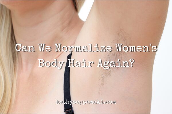 Can We Normalize Women's Body Hair Again? blog post title with a picture of a woman's armpit covered with natural hair